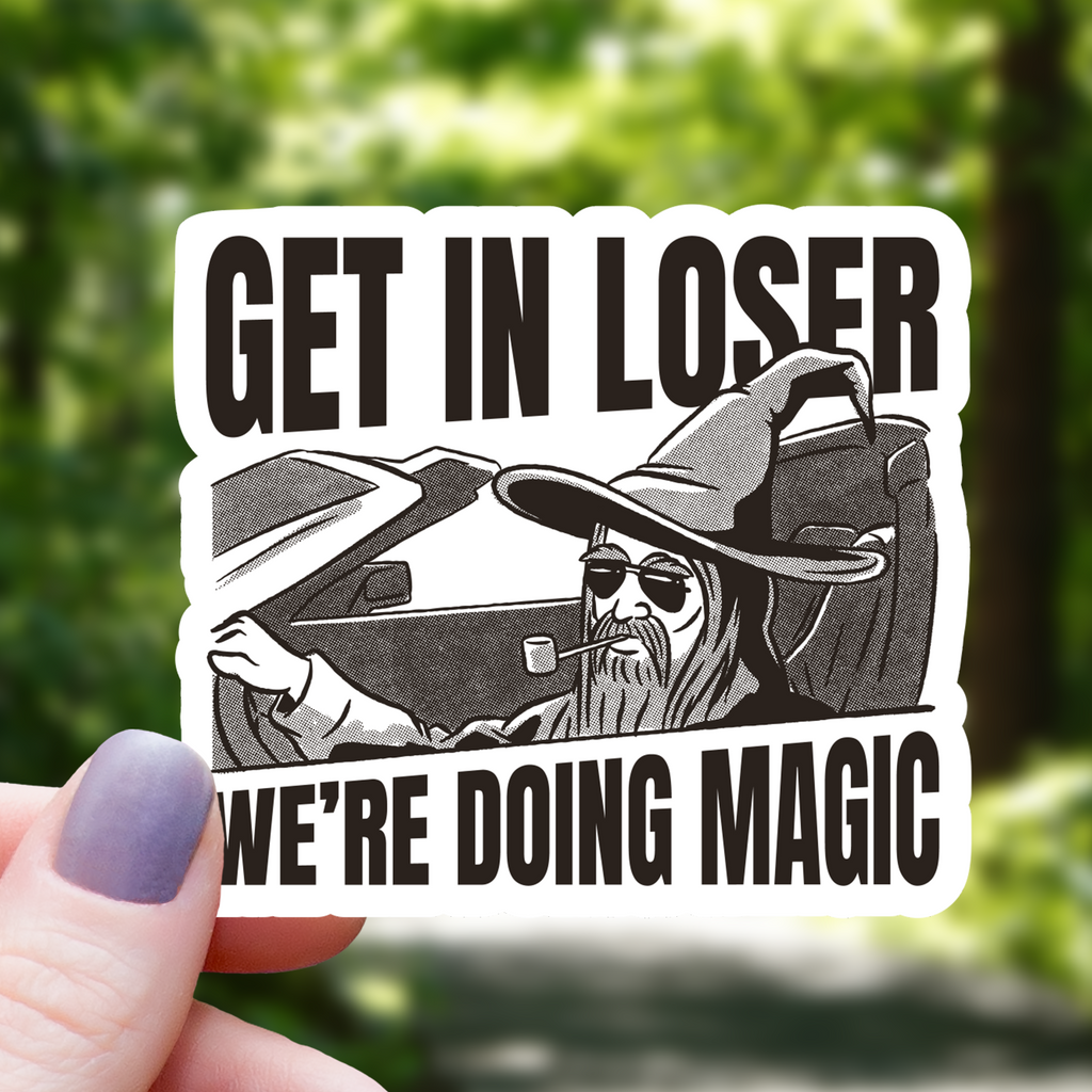 Get in Loser We are Doing Magic Sticker - 3"
